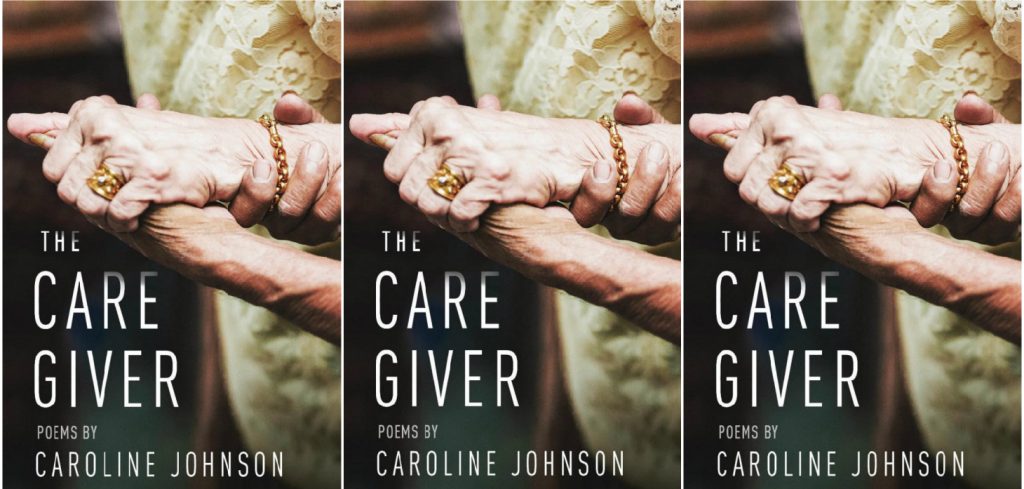 the care giver by caroline johnson front cover collage with two old hands grasping each other