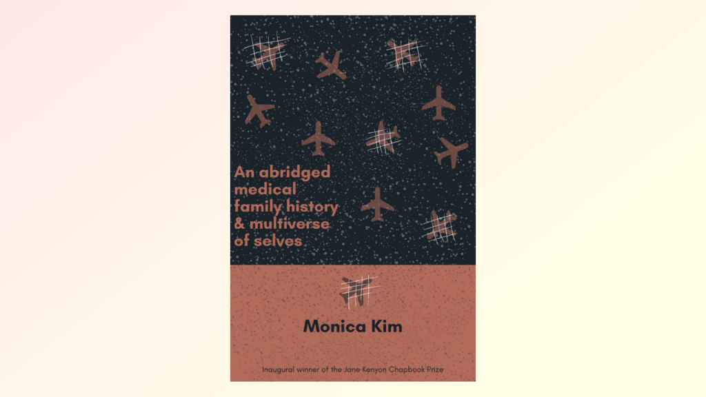 Image of chapbook, An abridged medical family history & multiverse of selves, by Monica Kim