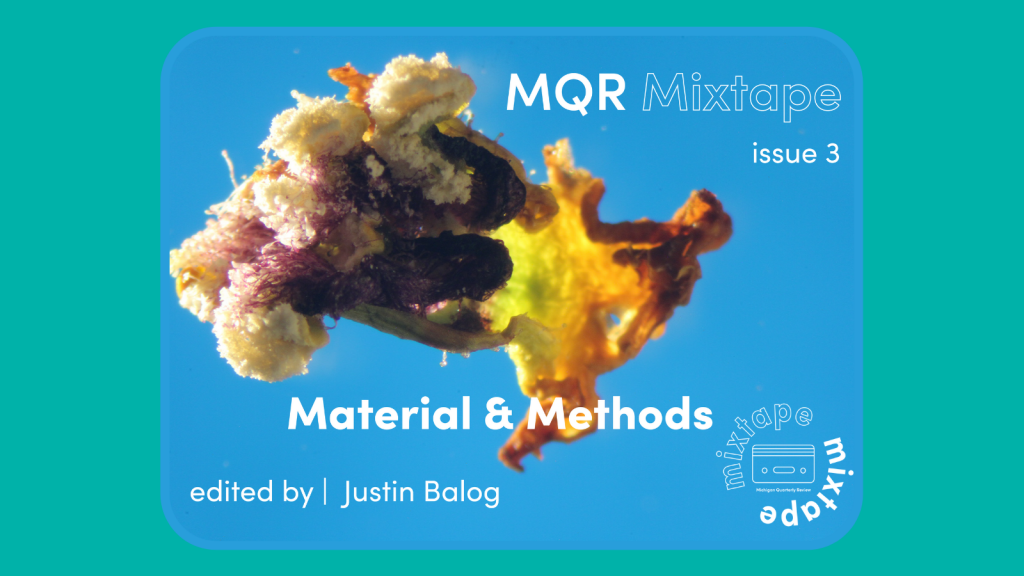 MQR Mixtape's Issue 3: Material and Methods is Now Live Graphic