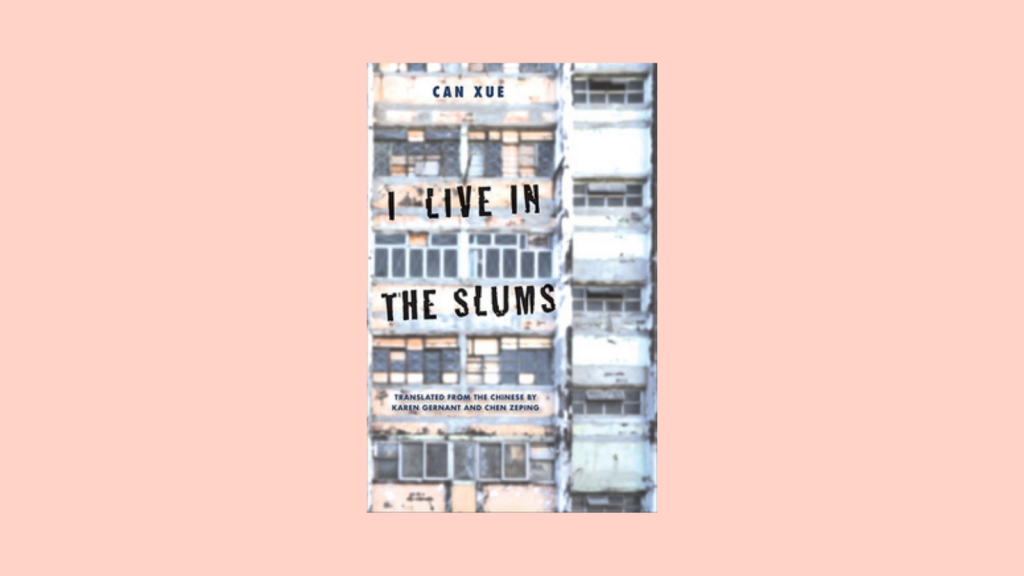 I Live in the Slums by Can Xue Book Cover